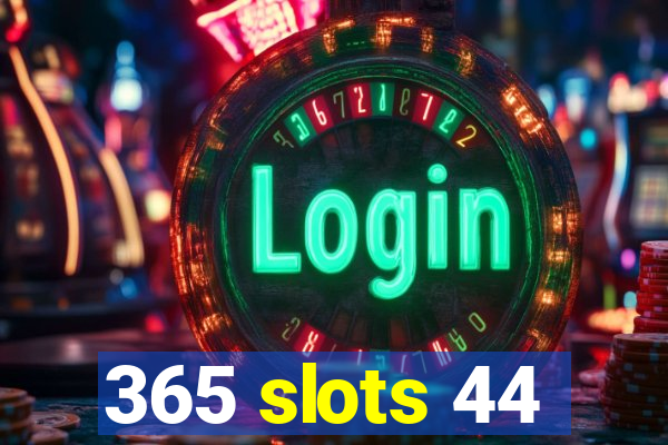 365 slots 44